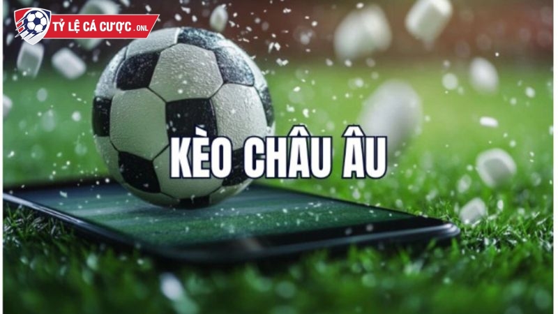 Kèo châu Âu có luật chơi dễ dàng và ăn thưởng nhanh